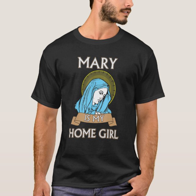 Mary är min Homegirl Funny Catholik Shirt T Shirt (Framsida)