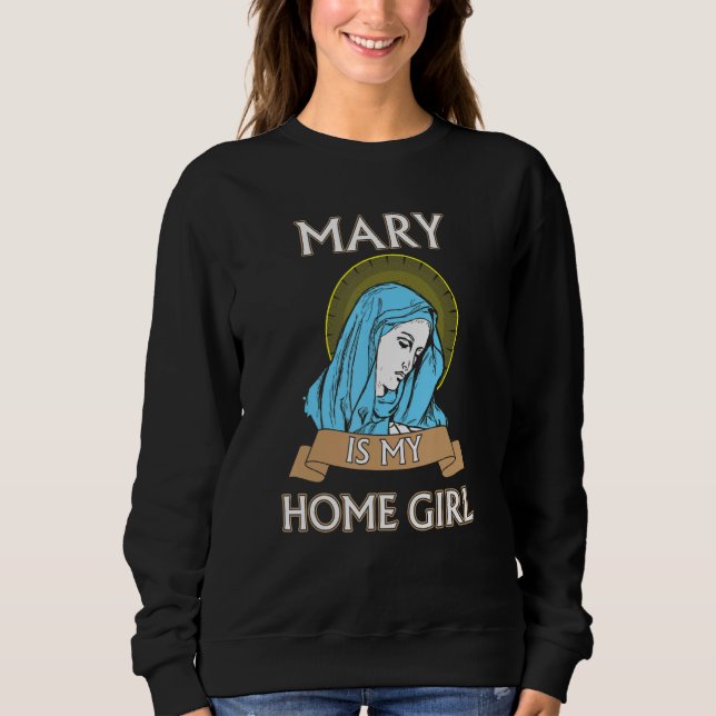 Mary is my Homegirl Funny Catholic Shirt T (Framsida)