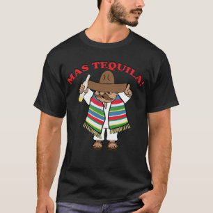 Mas Tequila! T Shirt