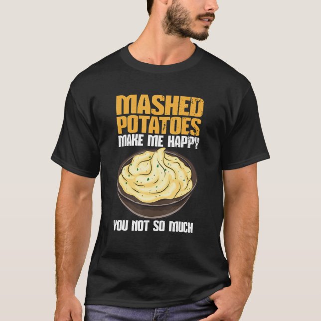 Mashed Potatoes Make Me Happy T Shirt (Framsida)