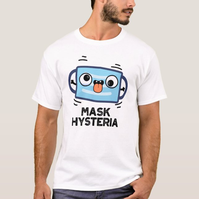 Mask Hysteria Funny Mask Pun T Shirt (Framsida)