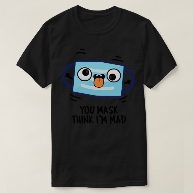 Mask Tänka Im Mad Funny Mask Pun T Shirt (Design framsida)