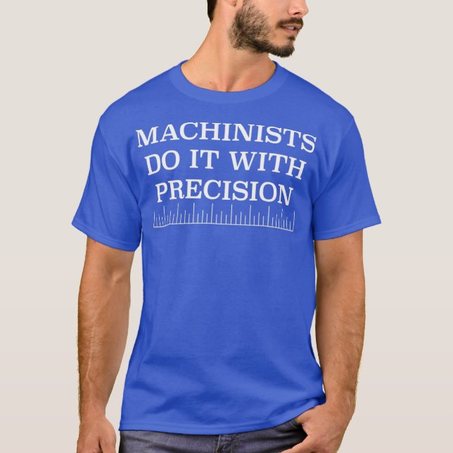 Maskinister gör det med Precision, lustigt verktyg T Shirt (Framsida)