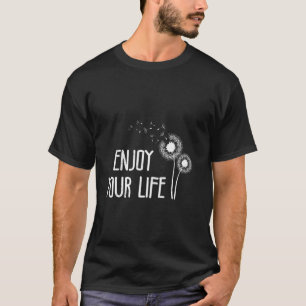 Maskros NJUT AV DITT LIV Positivitet Rolig Maskros T Shirt