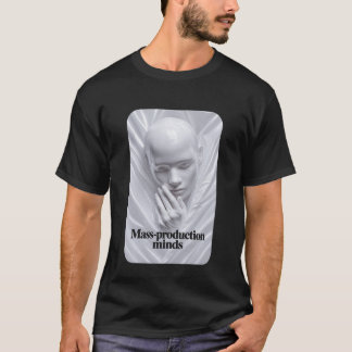 Mass-Production Minds T Shirt
