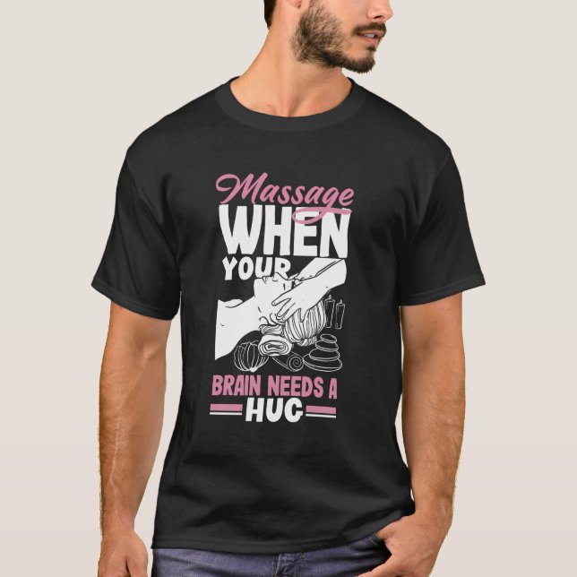 Massageterapist när hjärnan behöver en enorm massa t shirt (Framsida)