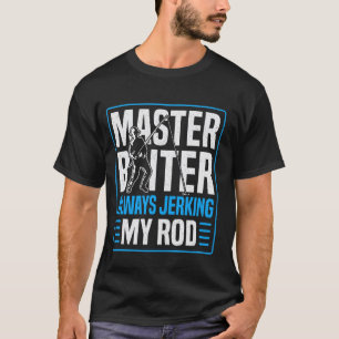 Mästare betare alltid rycker min stång fiske humor t shirt