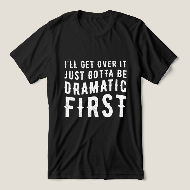 Måste bara vara dramatisk först t shirt (Design Framsida)