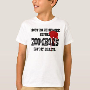 Måste göra läxa, för Zombies äter min hjärna T Shirt