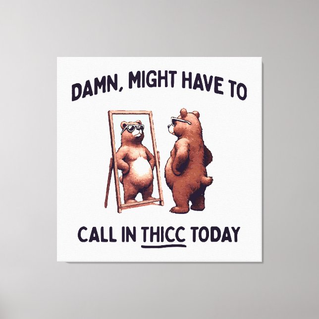 Måste kanske ringa in Thicc idag Canvastryck (Framsida)