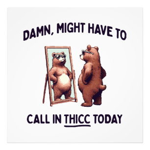 Måste kanske ringa in Thicc idag Fototryck