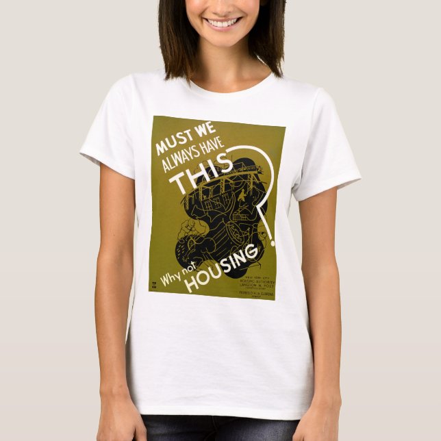Måste vi alltid ha det här? ~ Varför inte bostad? Tee Shirt (Framsida)