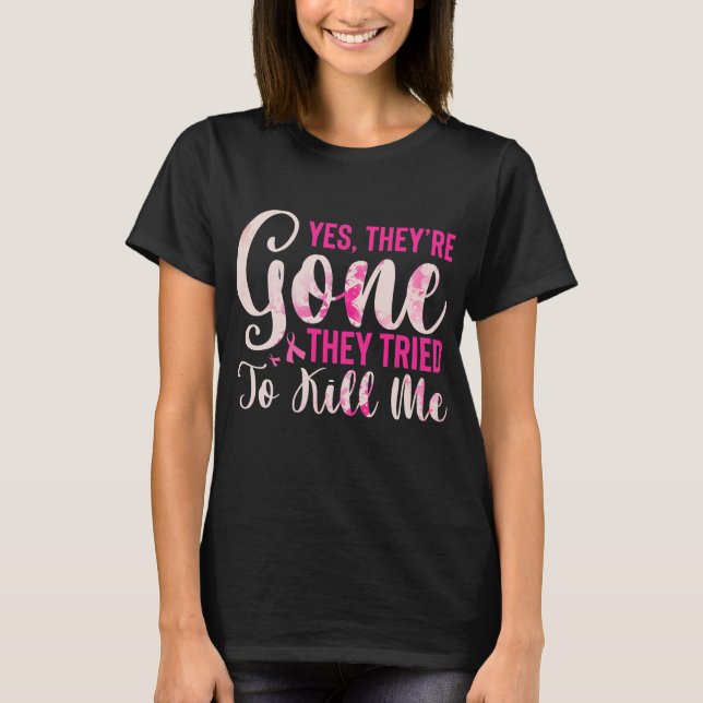 Mastectomy Breast Cancer Yes They Are Gone T Shirt (Framsida)