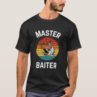Master Baiter Funny Fish Fisherman Say T Shirt