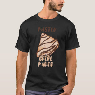 Master Crepe Maker Frech Thin Pancake Baker Restau T Shirt