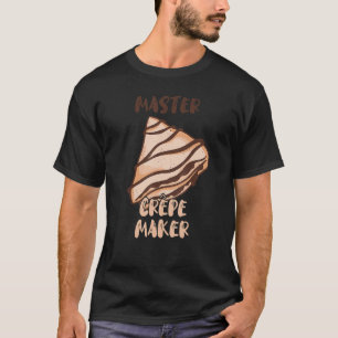 Master Crepe Maker Frech Thin Pancake Baker Restau T Shirt