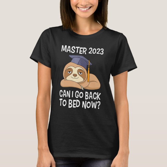Master degree 2023 can I go back to bed Master 202 T Shirt (Framsida)