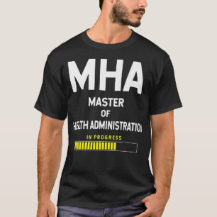Master of Health Administration Student - in PROGR T Shirt