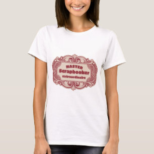 Master Scrapbooker Extraordinaire T Shirt