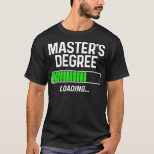 Masters Degree Loading Shirt Studenten Student Gi T