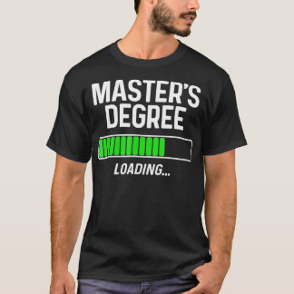 Masters Degree Loading Shirt Studenten Student Gi T