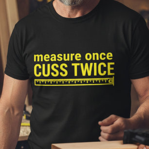 Mät en gång, svor två gånger Rolig snickare hantve T Shirt