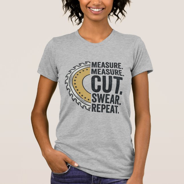 Mät Mät Skär Svär Repetera Sågblad Skjorta T Shirt (Framsida)