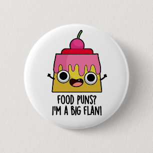 Mat Puns - jag är en stor Flan Funny Dessert Pun Knapp