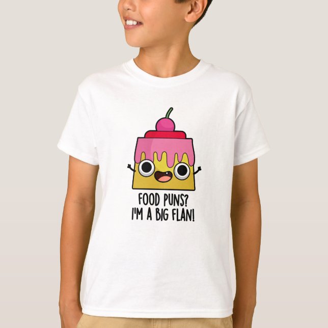 Mat Puns - jag är en stor Flan Funny Dessert Pun T Shirt (Framsida)