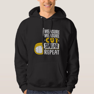 Mät Skär Svär Upprepa - Träbearbetning Träarbetare Hoodie