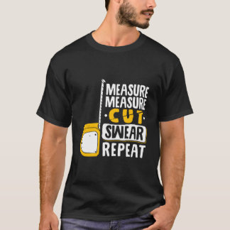 Mät Skär Svär Upprepa Träbearbetning Träarbetare T Shirt