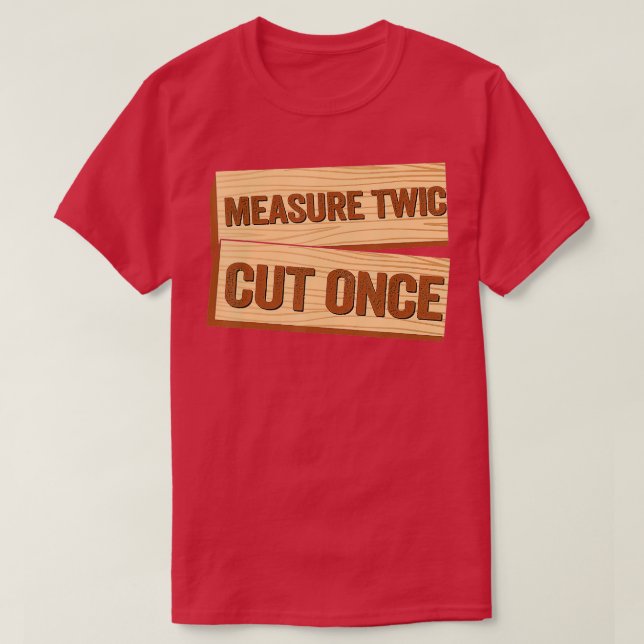 Mät två gånger klippt Gång Carpenter Funny Woodwor T Shirt (Design framsida)