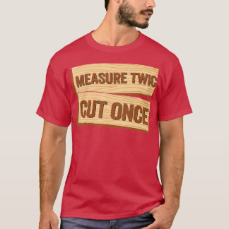 Mät två gånger klippt Gång Carpenter Funny Woodwor T Shirt
