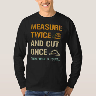 Mät två gånger och skär Gång - Lönnbärare T-Shi T Shirt