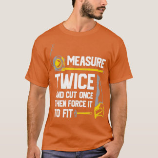 Mät två gånger och skär Gång T Shirt