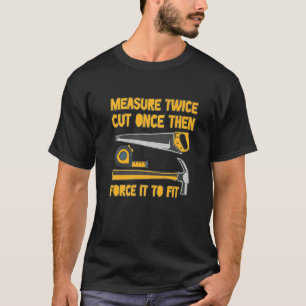 Mät två gånger och skär sedan Gången och tvinga de T Shirt