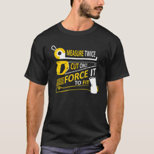 Mät två gånger och skär sedan Gången och tvinga de T Shirt