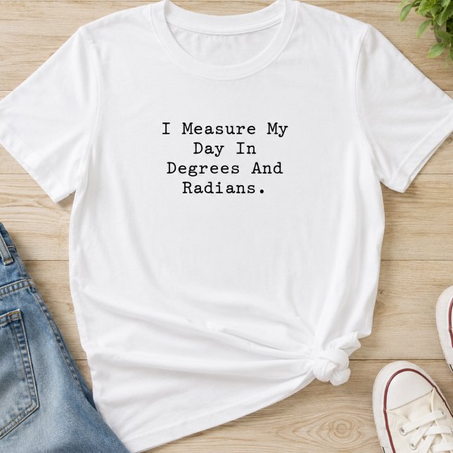 Mäta Dag Grader Radianer Matematiklärare Student T Shirt (Skapare uppladdad)