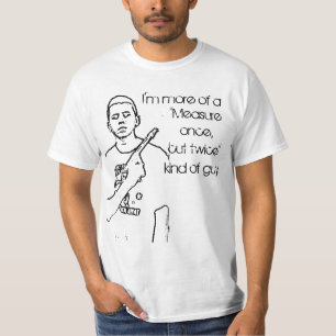 Mäta en gång, klipp två gånger tee