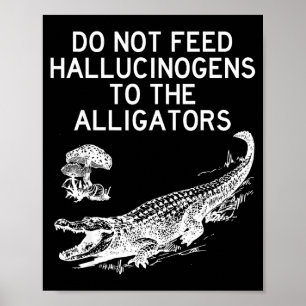Mata Inte Alligatorerna Med Hallucinogener Roligt Poster