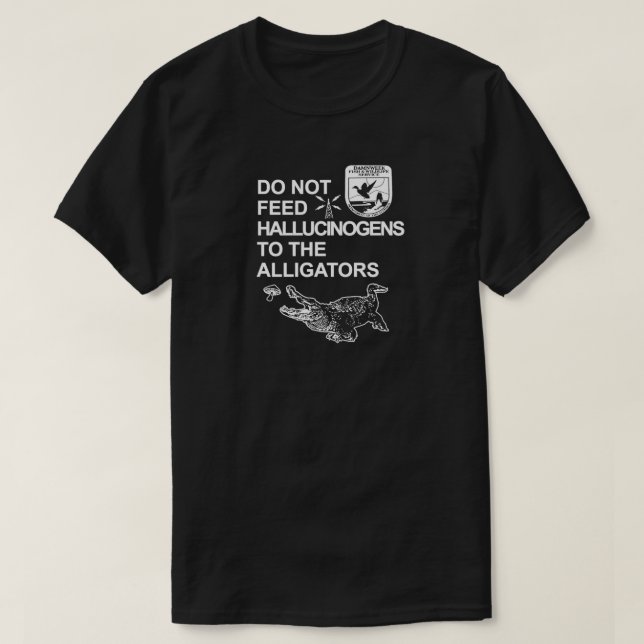 MATA INTE HALLUCINOGENS TILL KROKODILER T SHIRT (Design framsida)