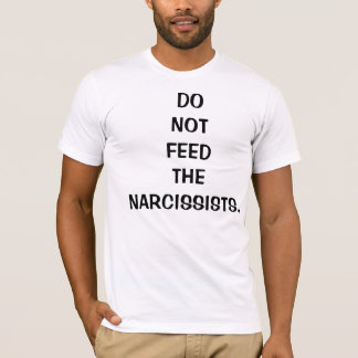 Mata inte narcissistsna T-tröja för manlig Tee