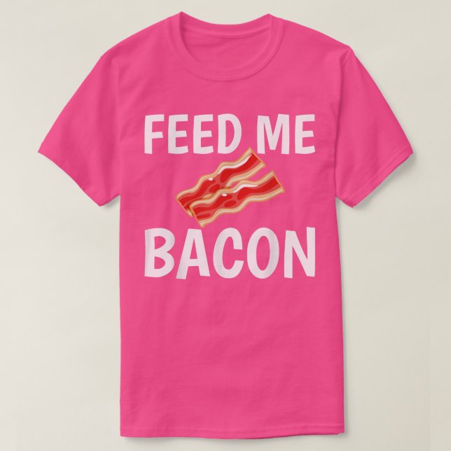 Mata mig Bacon Funny för Bacon Gris Älskare 1366 T Shirt (Design framsida)