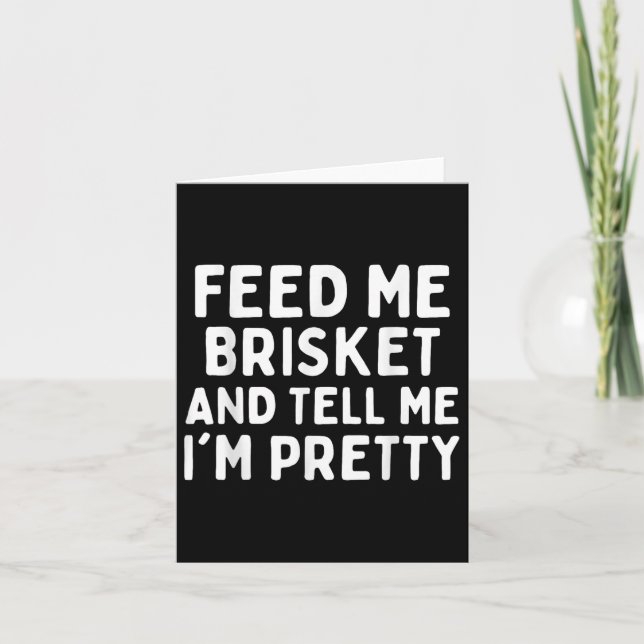 Mata mig Brisket och berätta för mig om Söt Funny  Kort (Framsida)