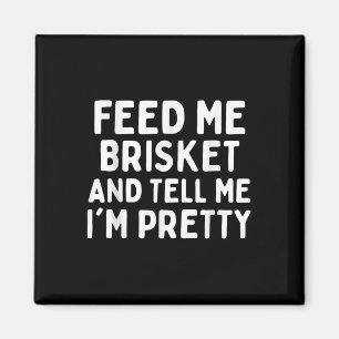 Mata mig Brisket och berätta för mig om Söt Funny  Magnet