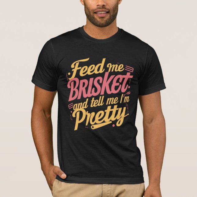 Mata mig Brisket och säg att jag är Söt T-Shirt (Framsida)