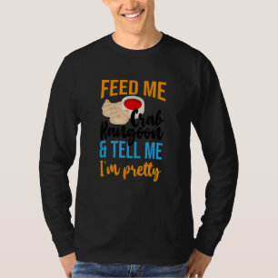 Mata mig Crab Rangoons och säg att jag är Söt kine T Shirt