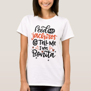 Mata mig Jachiros och säg att jag är Bonita. T Shirt