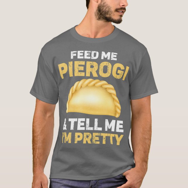 Mata mig Pierogi och berätta om min Söt T Shirt (Framsida)