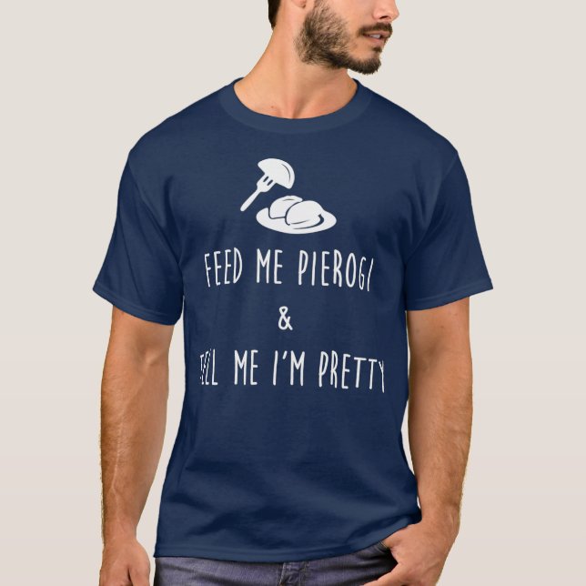 Mata mig Pierogi och berätta om min Söt T Shirt (Framsida)